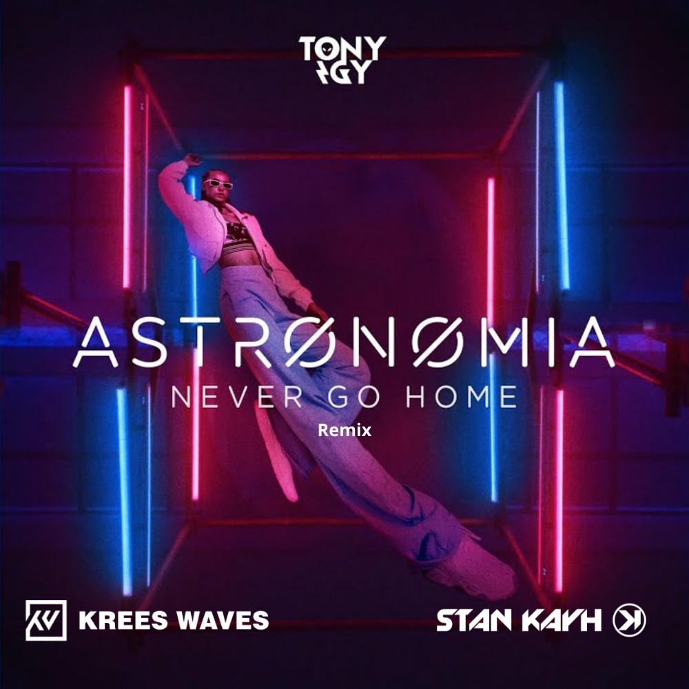 Vicetone & Tony Igy x KEVU - Astronomia Never Go Home (Krees Waves & Stan Kayh Festival Remix)- Artwork